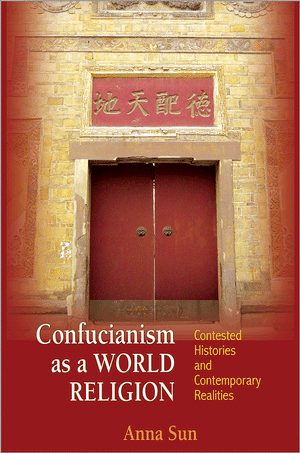 Cover image of Anna Sun's "Confucianism as a World Religion." Links to Princeton University Press website.